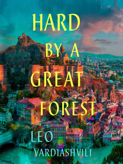Title details for Hard by a Great Forest by Leo Vardiashvili - Available